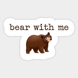 'Bear' with me! Sticker